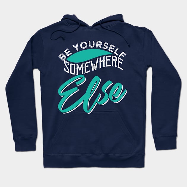 Be Yourself Somewhere Else Hoodie by chatchimp